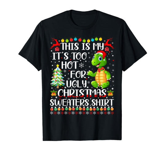 It's Too Hot For Ugly Christmas Sweaters Turtle Lover T-Shirt