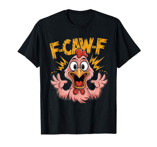 F Caw F Chicken Funny FCawF Rooster F-Caw-F Chicken T-Shirt