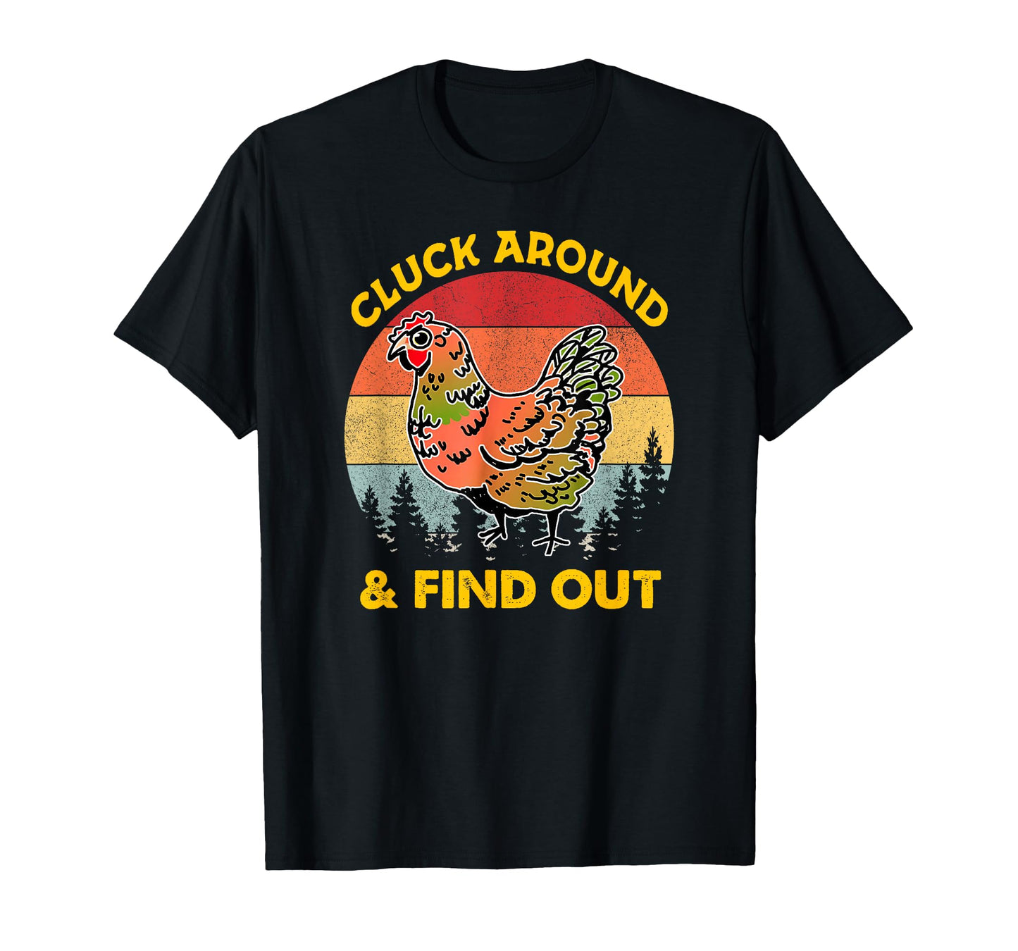 Cluck Around And Find Out Chicken - Chicken lover T-Shirt