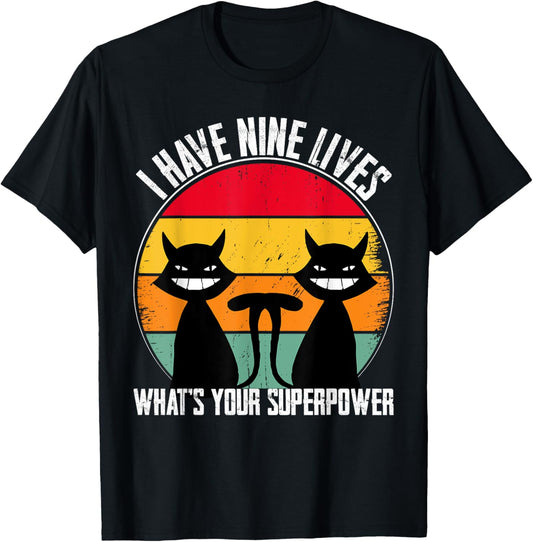 I Have Nine Lives What's Your Superpower - Funny Cat Lover T-Shirt