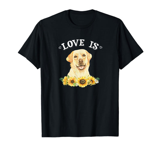 Cute Sunflowers Love Is Yellow Lab Lover T-Shirt