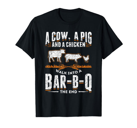 A Cow A Pig And A Chicken Walk Into A Bar B Q The End BBQ T-Shirt