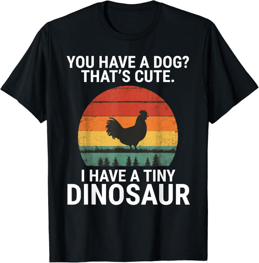 You Have A Dog I Have A Tiny Dinosaur Funny Chicken Retro T-Shirt