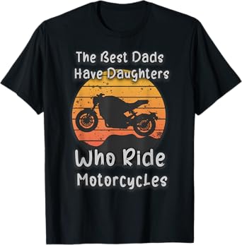 Vintage The Best Dads Have Daughters Who Ride Motorcycles T-Shirt