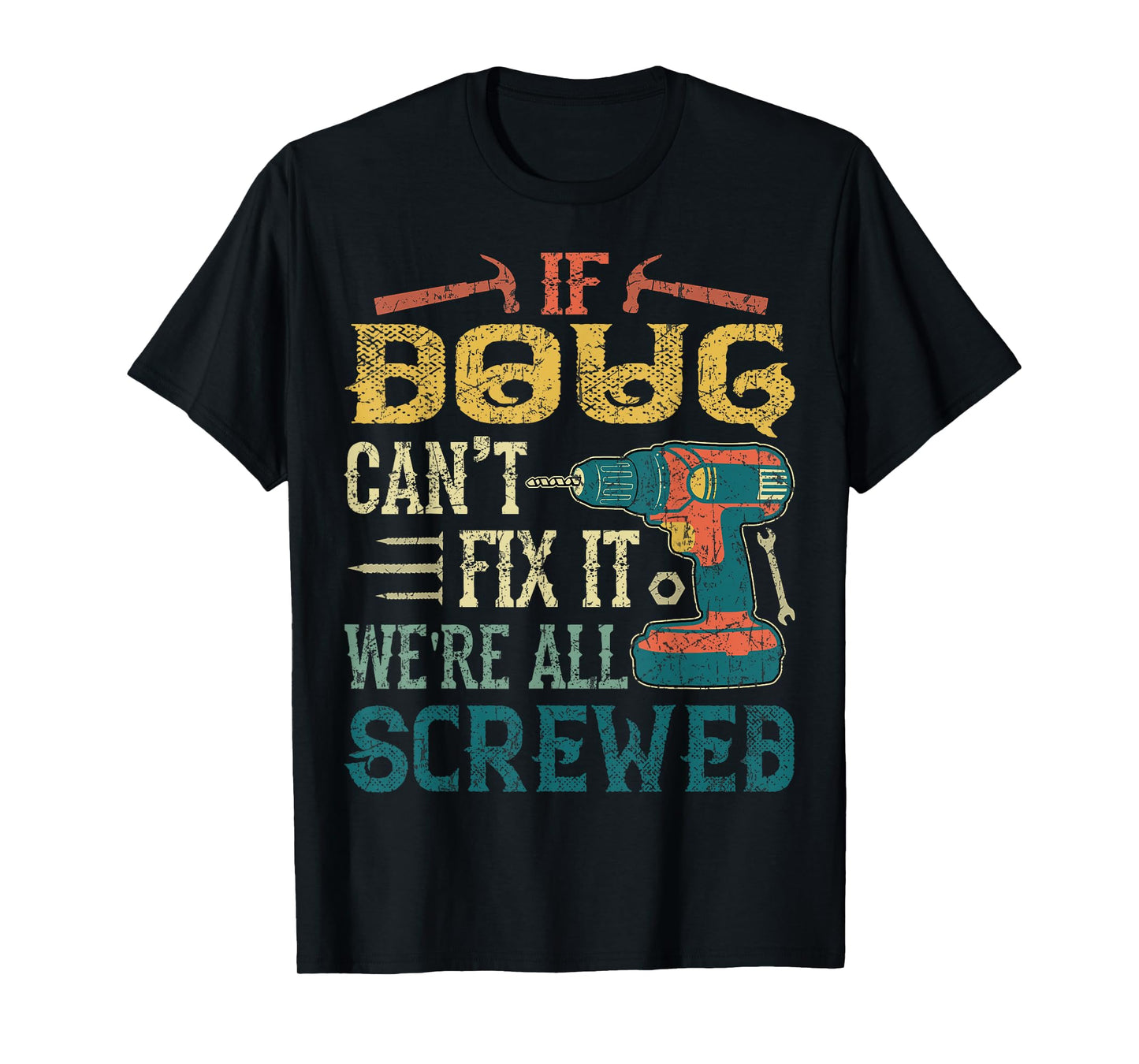 If Doug Can't Fix it We're All Screwed Funny Fathers Gift T-Shirt