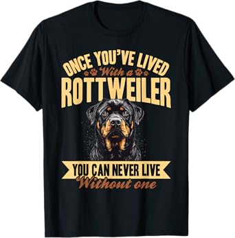 Rottweiler Dog Breed Once you´ve lived with a Rottweiler you T-Shirt