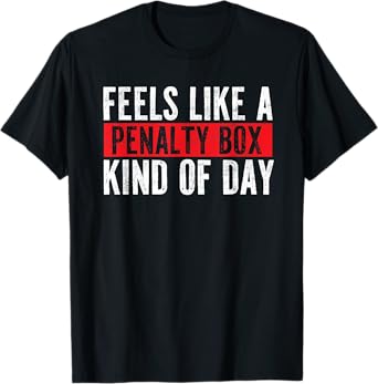 Funny Hockey Saying Feels Like a Penalty Box Day T-Shirt