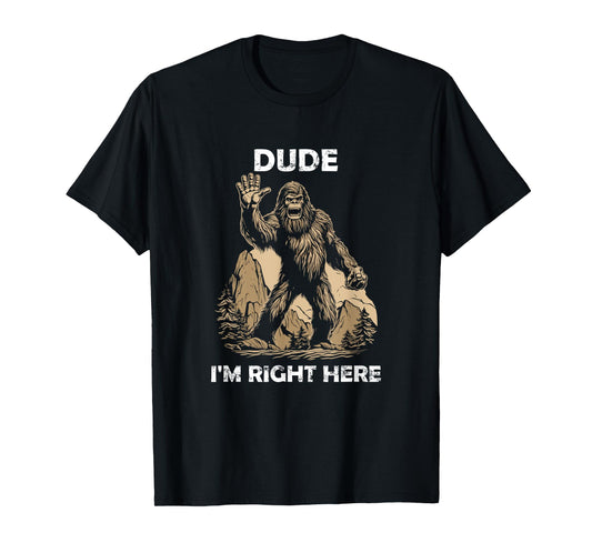 Retro Bigfoot Silhouette Sasquatch Dude I'm Right Here T-Shirt