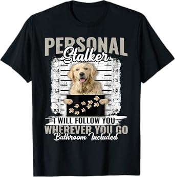 Personal Stalker Golden Retriever Dog I'll Follow You T-Shirt