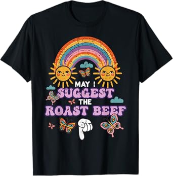 May I Suggest The Roast Beef Funny Inappropriate Adult Humor T-Shirt