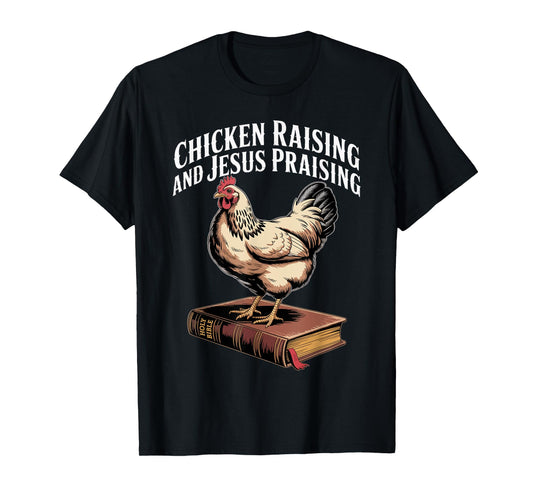 Chicken Raising & Jesus Praising Funny Shirt For Men Women T-Shirt