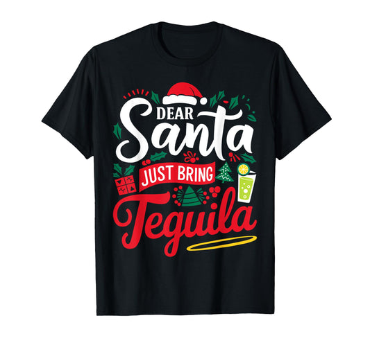 Dear Santa Just Bring Tequila Funny Xmas Tequila For Men T-Shirt