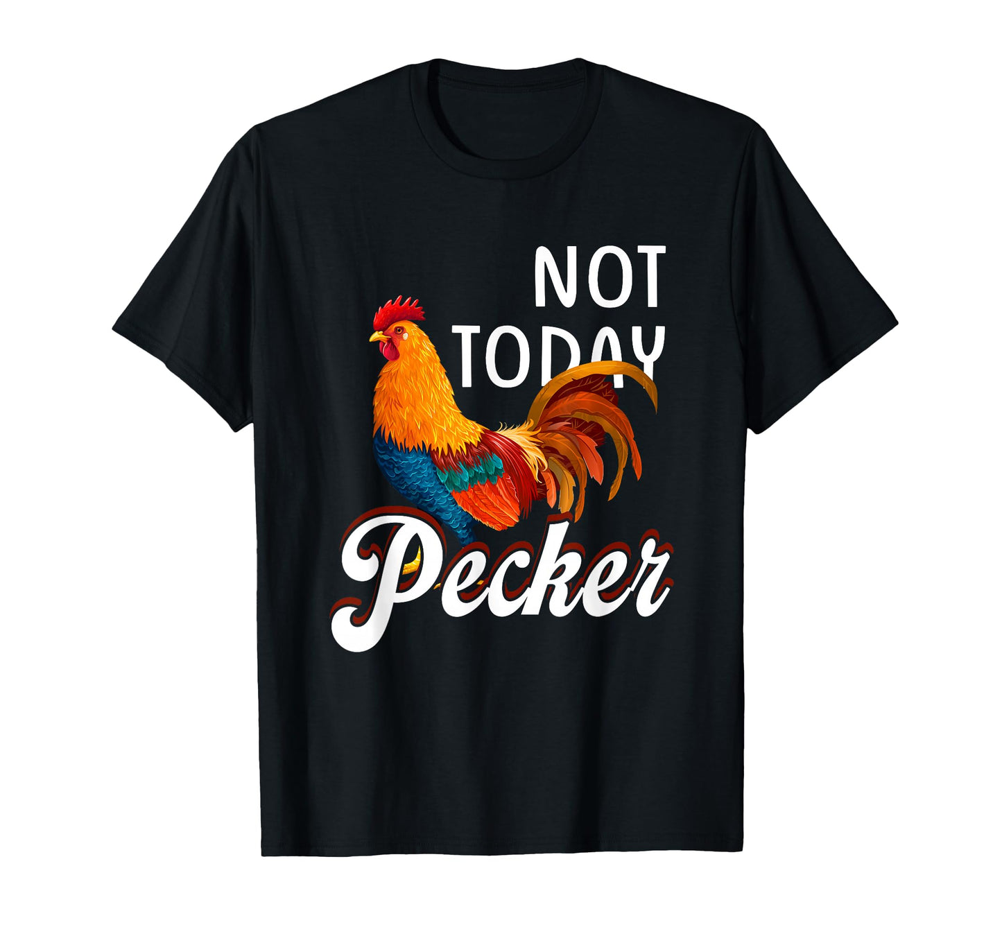 Not s Today Pecker Chicken Lover Farmer Crazy ChickenLady T-Shirt