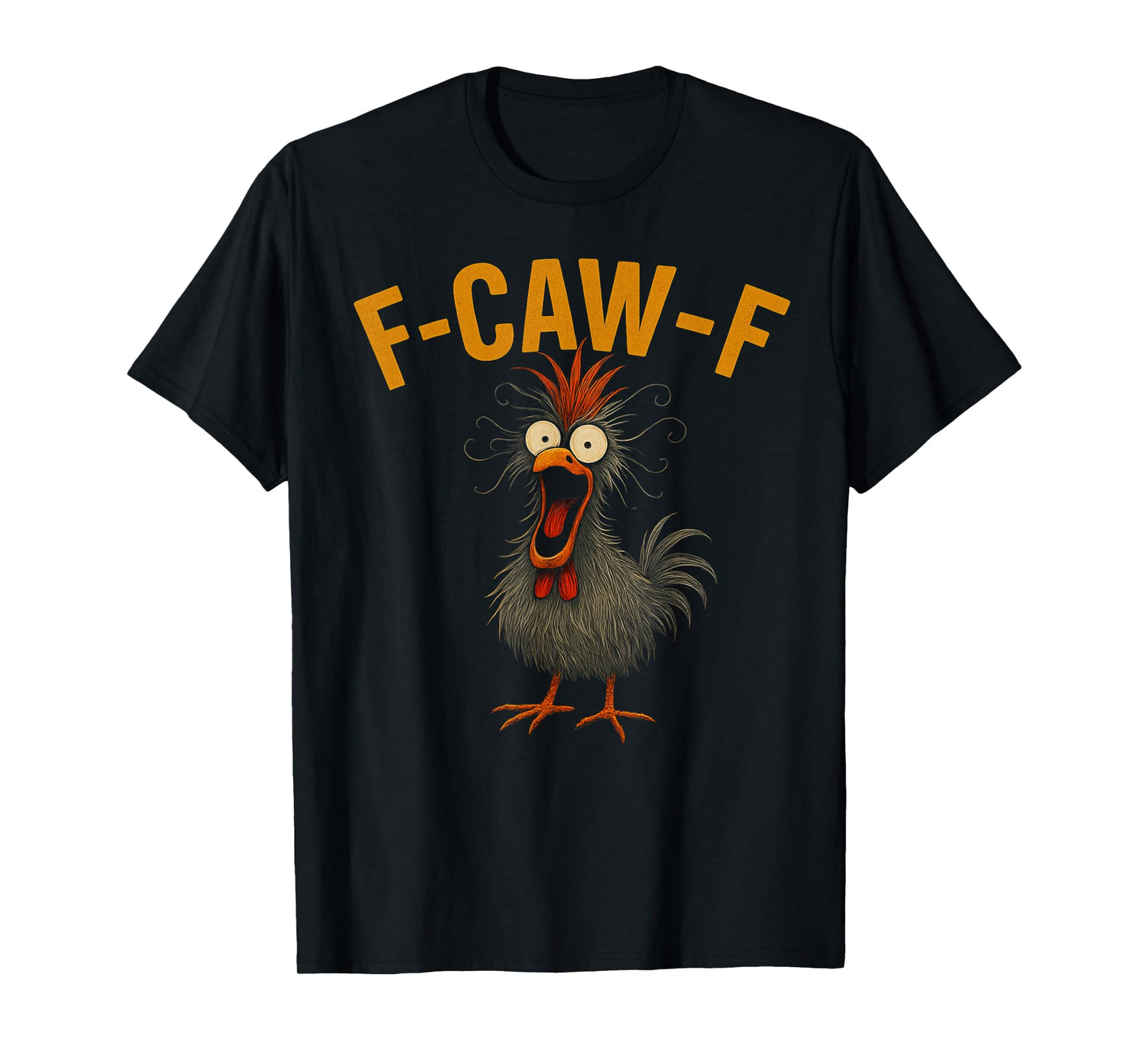 f-caw-f Funny Chicken Humor Quote Rooster Meme Crazy Chicken T-Shirt