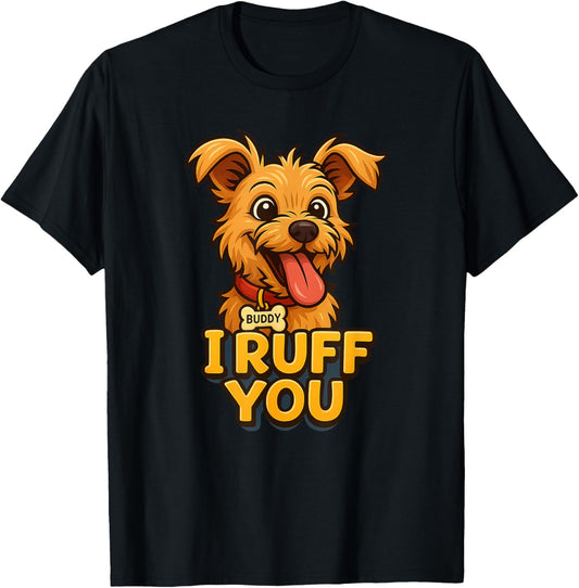 I Ruff You for Dog Lovers T-Shirt
