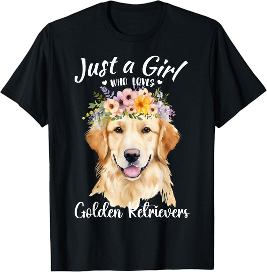 Just a Girl Who Loves Golden Retrievers Girls Who Love Dogs T-Shirt