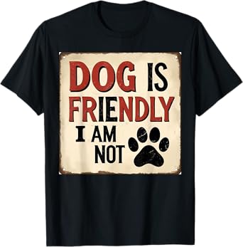 Dog Is Friendly, I Am Not Funny Dog Pet Owner T-Shirt for Men Women Girls Kids