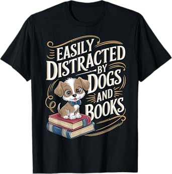 Easily Distracted By Dogs And Books Reader Animal Funny Dog Men Women Girls Kids T-Shirt