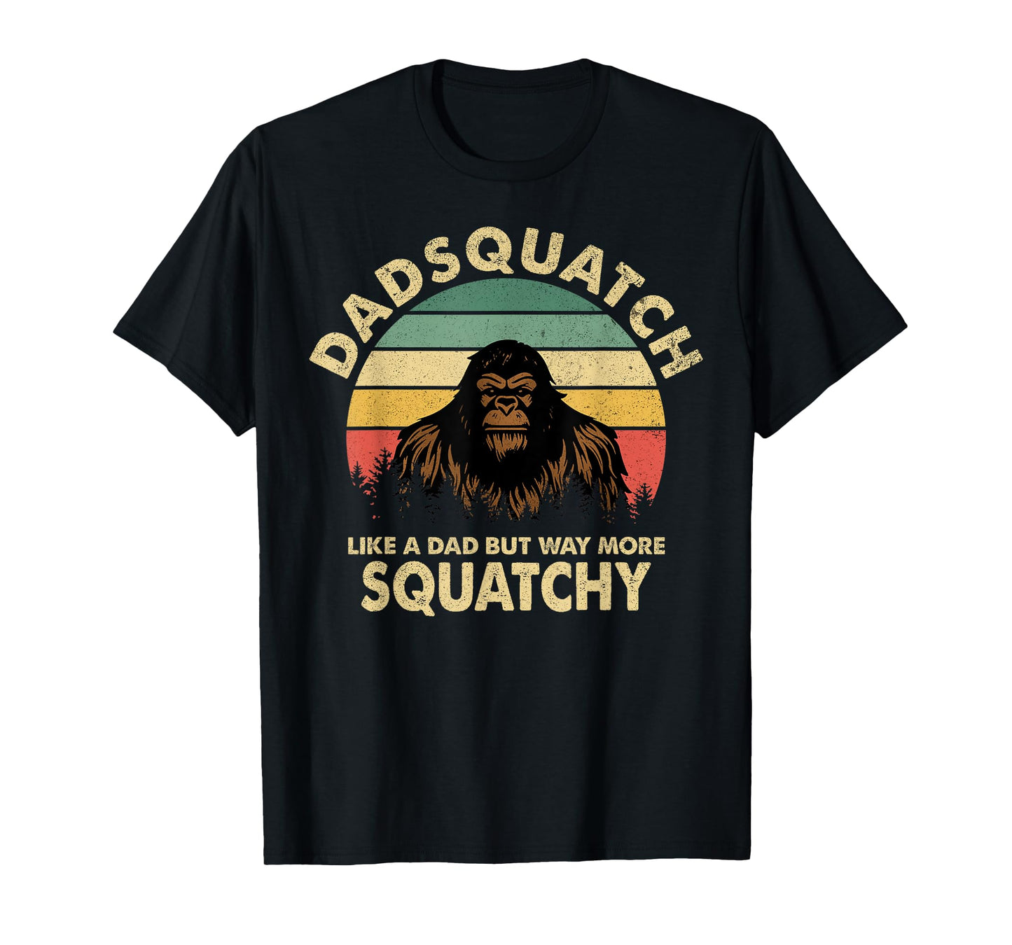 Dadsquatch Like a Dad But Way More Squatchy Funny Bigfoot T-Shirt