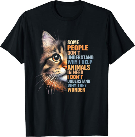 Cat Rescue Some People Don't Understand Why I Help Animals T-Shirt