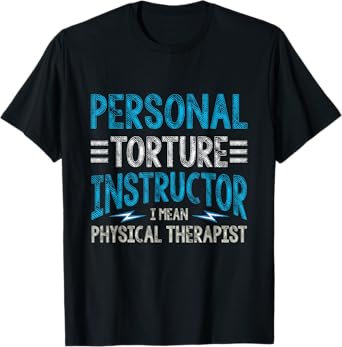 Personal Torture Instructor Pt Physical Therapist Therapy T-Shirt