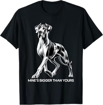 Mine's Bigger Than Yours Large Gentle Dog Lover Great Dane Men Women T-Shirt