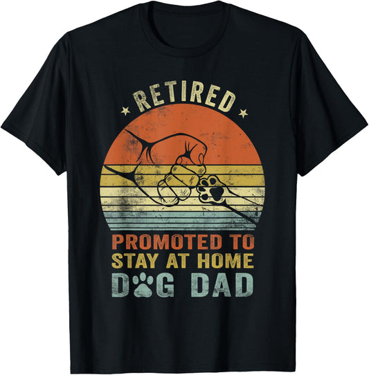 Retired Promoted To Stay At Home Dog Dad Funny Father's Day T-Shirt