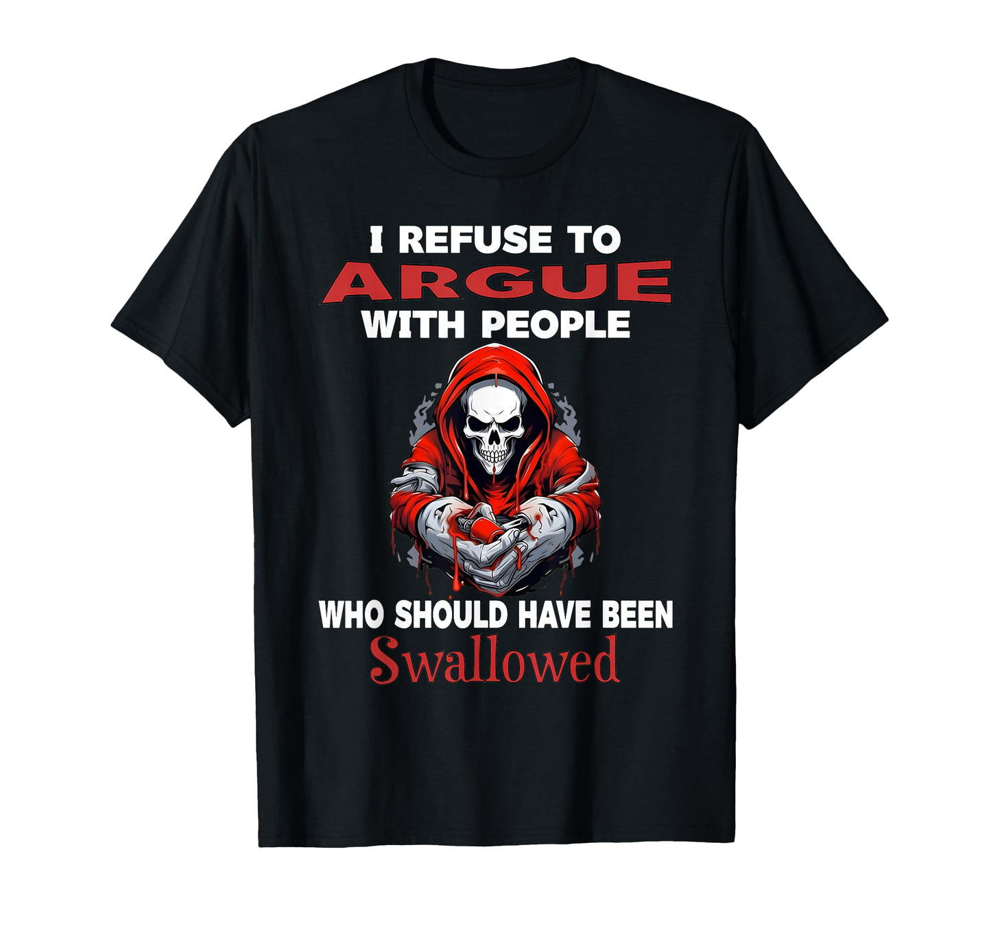 I Refuse to Argue with People Who Should Have Been Skeleton T-Shirt