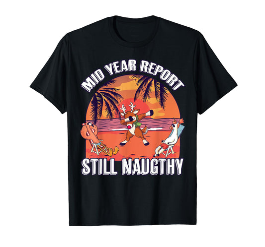 Mid Year Report Still Naughty Shirt Christmas Reindeer Beach Men Women Kids T-Shirt