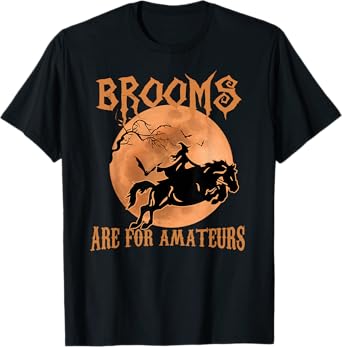 Brooms Are For Amateurs Horse Riding Funny Halloween T-Shirt
