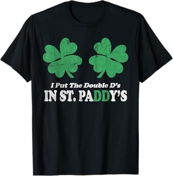 I Put The Double D's In St. Paddy's Day Funny Patricks Day T-Shirt