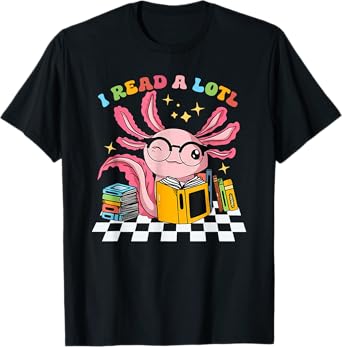 I Read A Lotl Readsolotl Cute Axolotl Reading Funny Readers T-Shirt