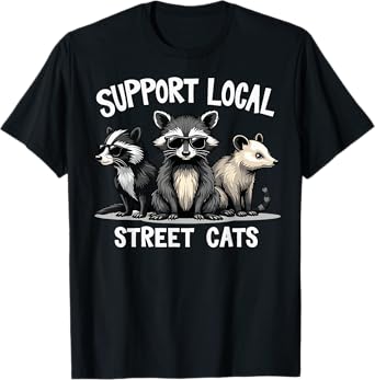 Support Local Street Cats Skunk Raccoon Opossum Funny Art T-Shirt