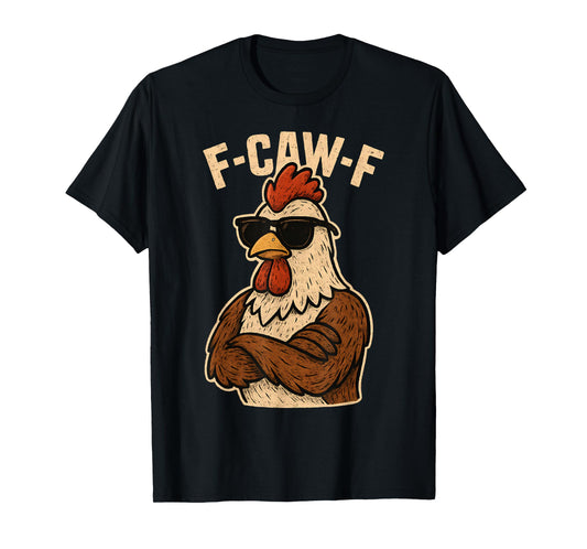 F Caw F Rooster Funny Bird Fcawf Chicken Whisperer Fawk Off T-Shirt