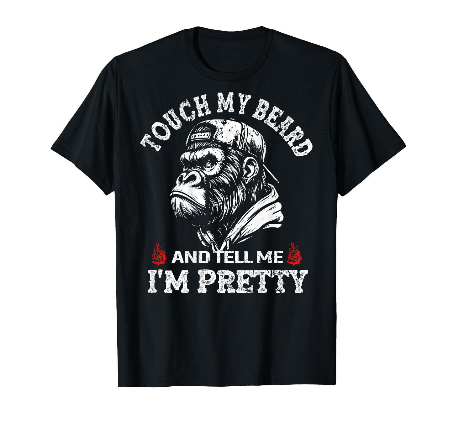(On Back) Touch My Beard and Tell Me I'm Pretty Monkey T-Shirt