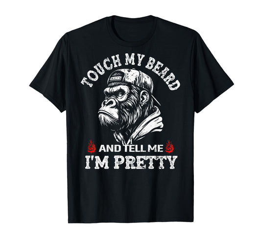 (On Back) Touch My Beard and Tell Me I'm Pretty Monkey T-Shirt