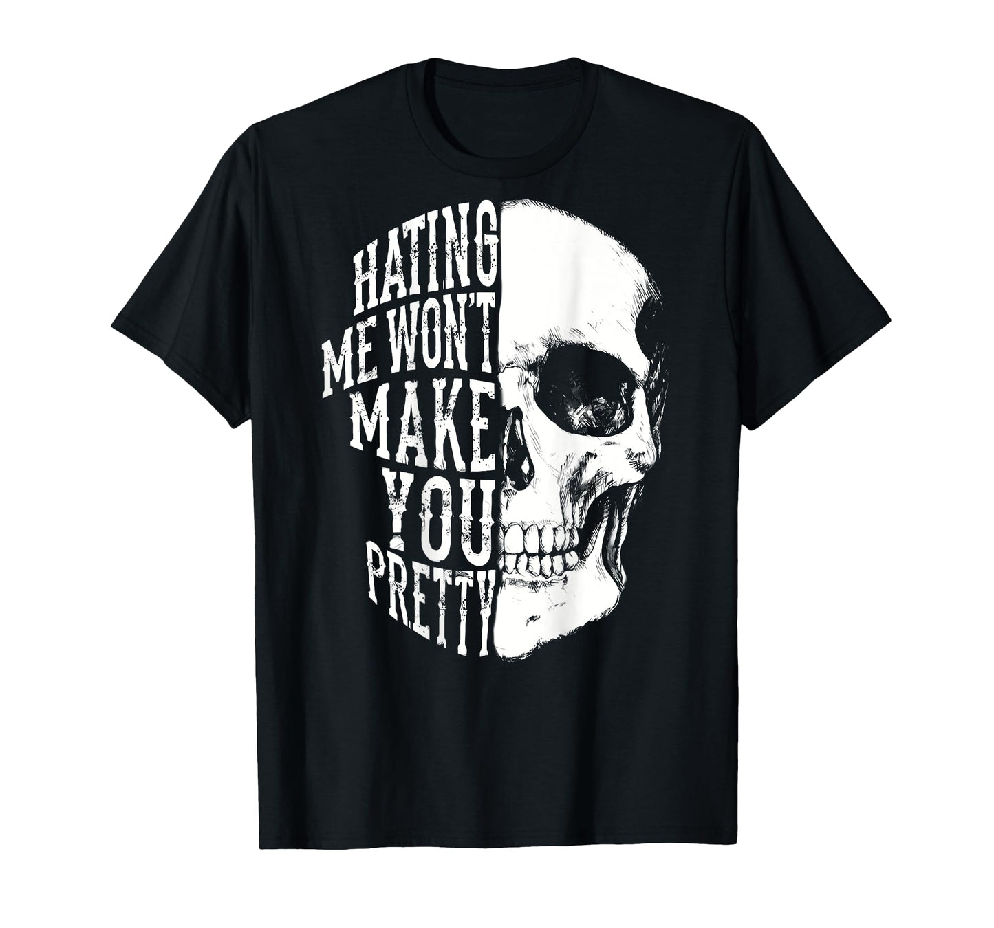 Hating Me Won't Make You Pretty Skull Distressed (ON BACK) T-Shirt