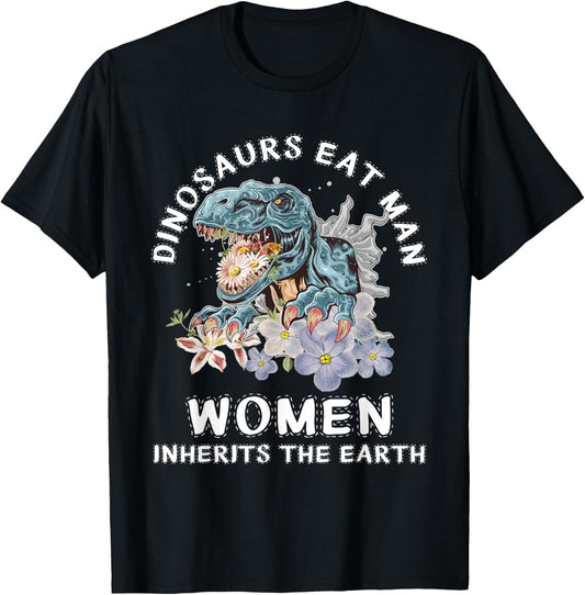 Dinosaurs Eat Man Women Inherit The Earth Floral T-Shirt