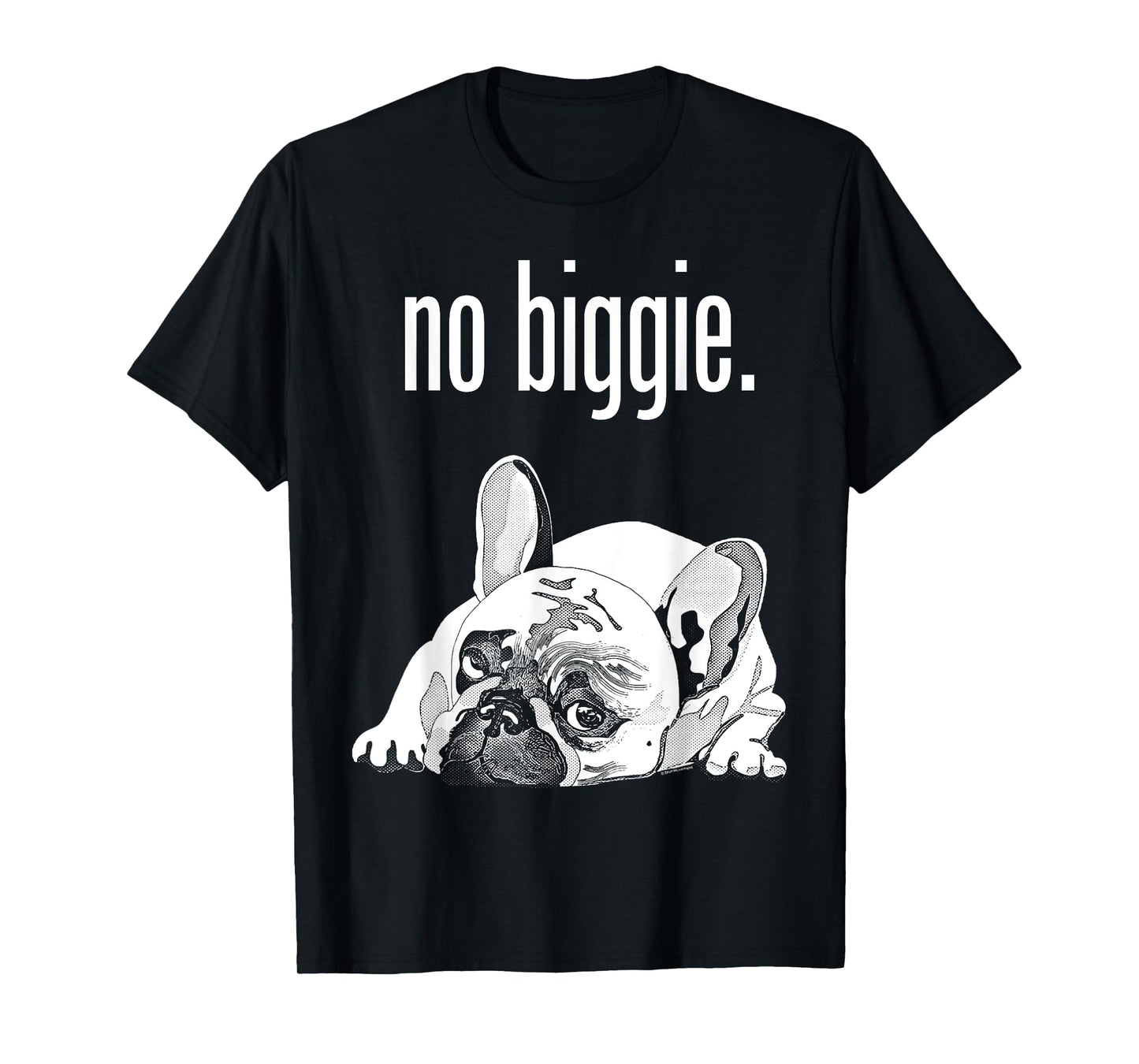 French Bulldog No Biggie. Cute French Bulldog "no biggie". T-Shirt