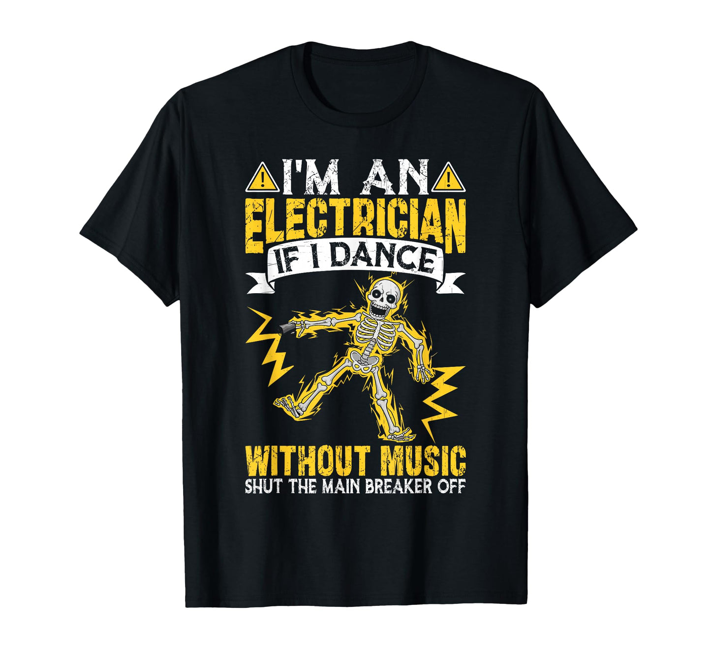 I'm An Electrician If I Dance Without Music Funny Skeleton T-Shirt
