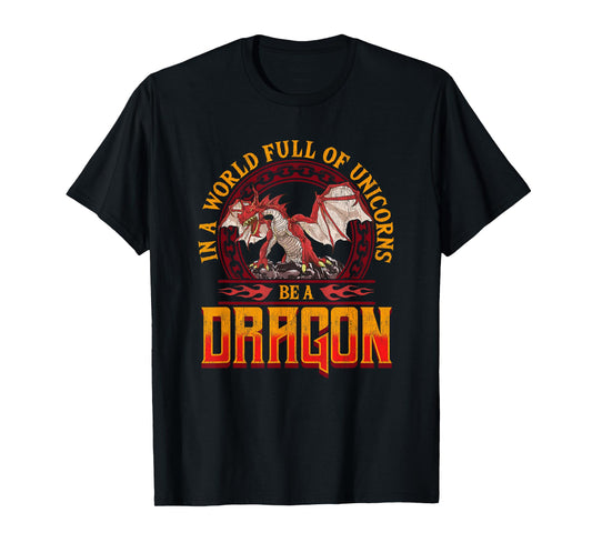 In A World Full Of Unicorns Be A Dragon Funny Folklore T-Shirt