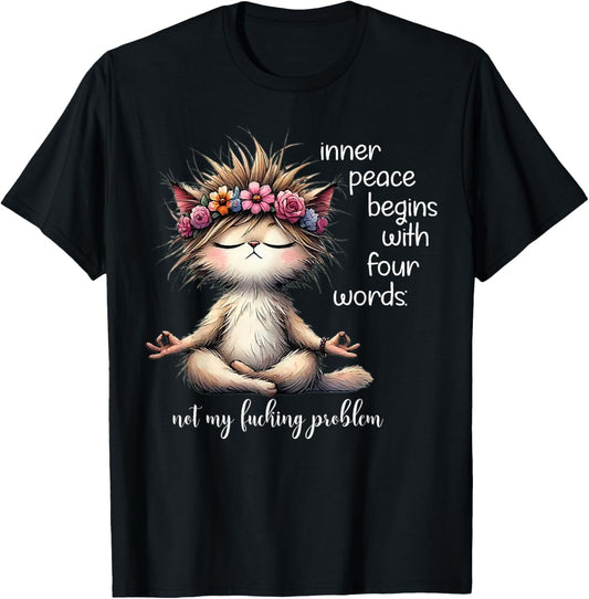 Meditating Cat Inner Peace Begins With Four Word Not My Fuck T-Shirt