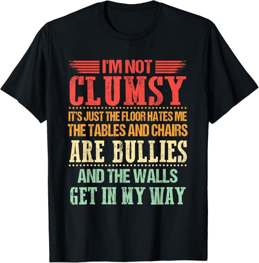 I'm Not Clumsy Funny Sayings Sarcastic Men Women Boys Girls T-Shirt