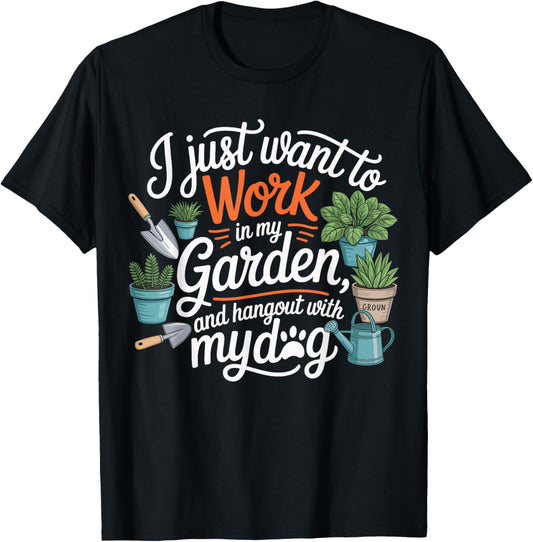 Gardener I Just Want To Work In My Garden Hang Out With Dog T-Shirt