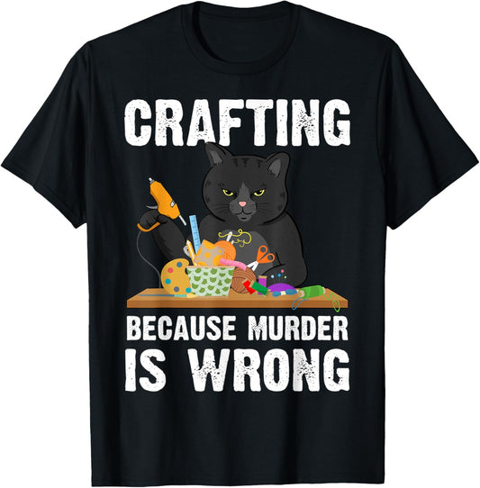 Crafting Because Murder Is Wrong T-Shirt