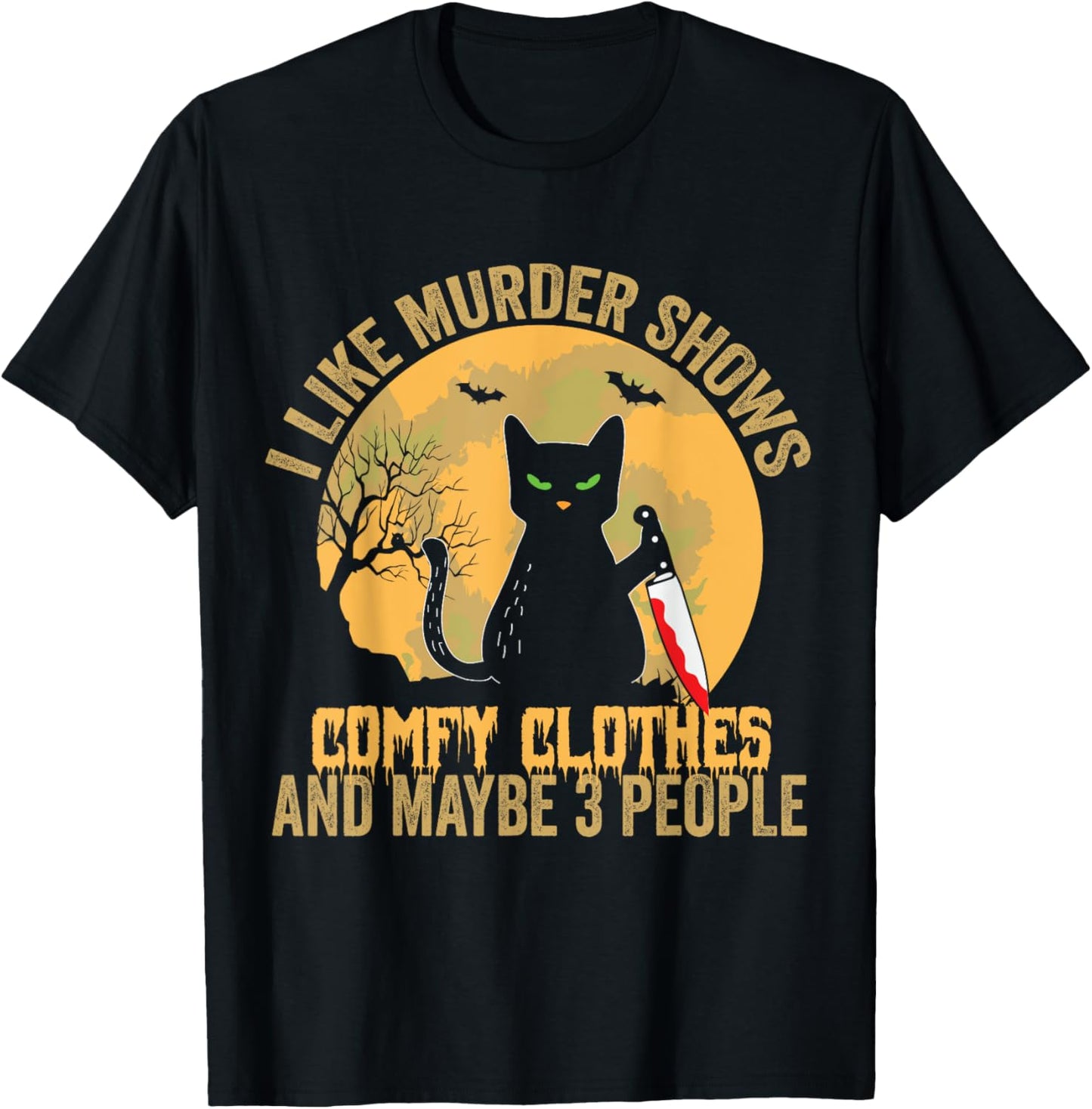 I Like Murder Shows Comfy Clothes And Maybe 3 People Cat T-Shirt