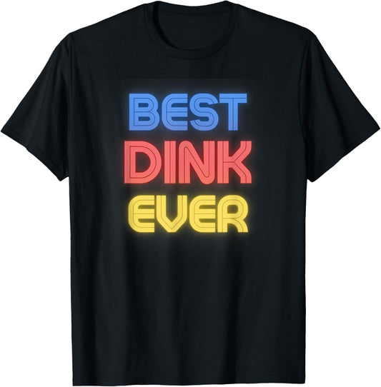 Dink Name Shirts & Gifts Best Dink Ever - Funny Dink Name Dink T-Shirt