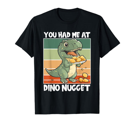 Dino Nuggets Dinosaur Had Me At Chicken Nugget T-Shirt
