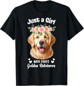 Just a Girl Who Loves Golden Retrievers Girls Who Love Dogs T-Shirt