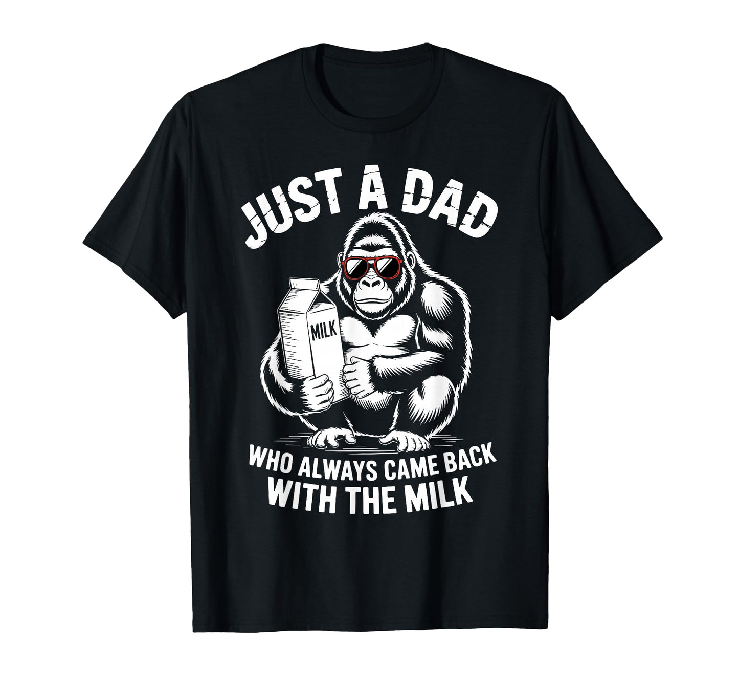 Just A Dad Who Always Came Back with Milk Sasquatch Lover T-Shirt